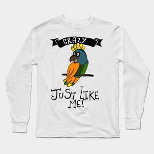 Crazy Just Like Me Funny Crazy Parrot T-shirt Long Sleeve T-Shirt